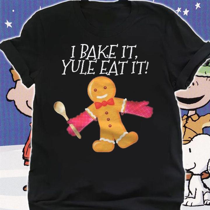 I Bake It Yule Eat It Gingerbread Man Cute Christmas Shirt