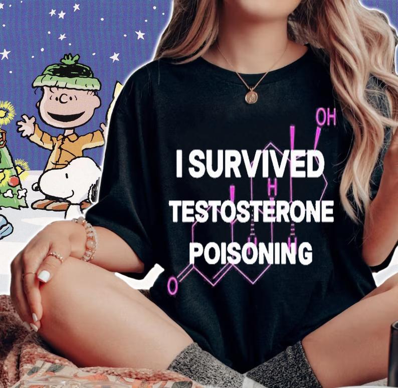 I Survived Testosterone Poisoning Shirt woman shirt