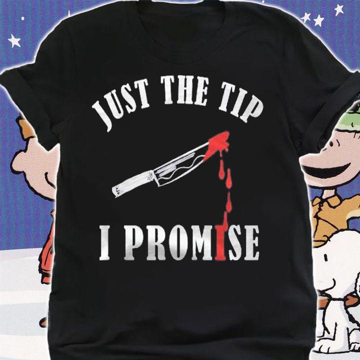 Just The Tip I Promise Funny Bloody Halloween Shirt