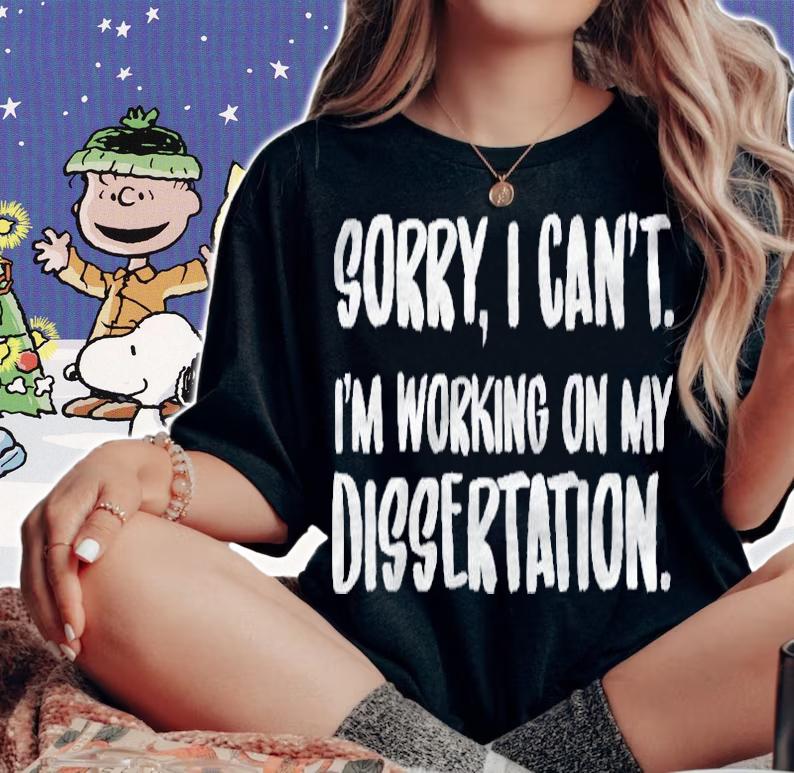 Sorry I Cant Im Working On My Dissertation Grad Student Pullover Shirt woman shirt