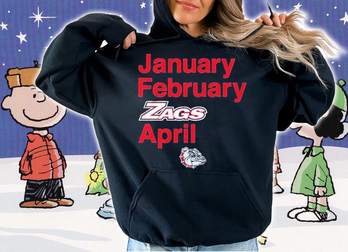 Gonzaga Basketball January February Zags April Shirt hoodie