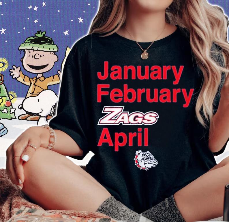 Gonzaga Basketball January February Zags April Shirt woman shirt