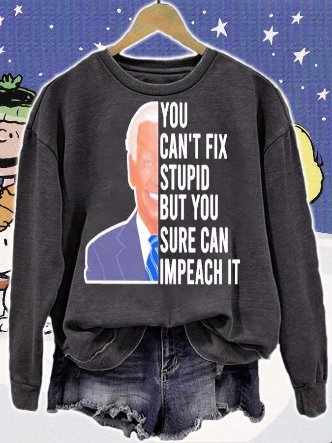 Joe Biden You Can't Fix Stupid But You Sure Can Impeach It Shirt sweatshirt