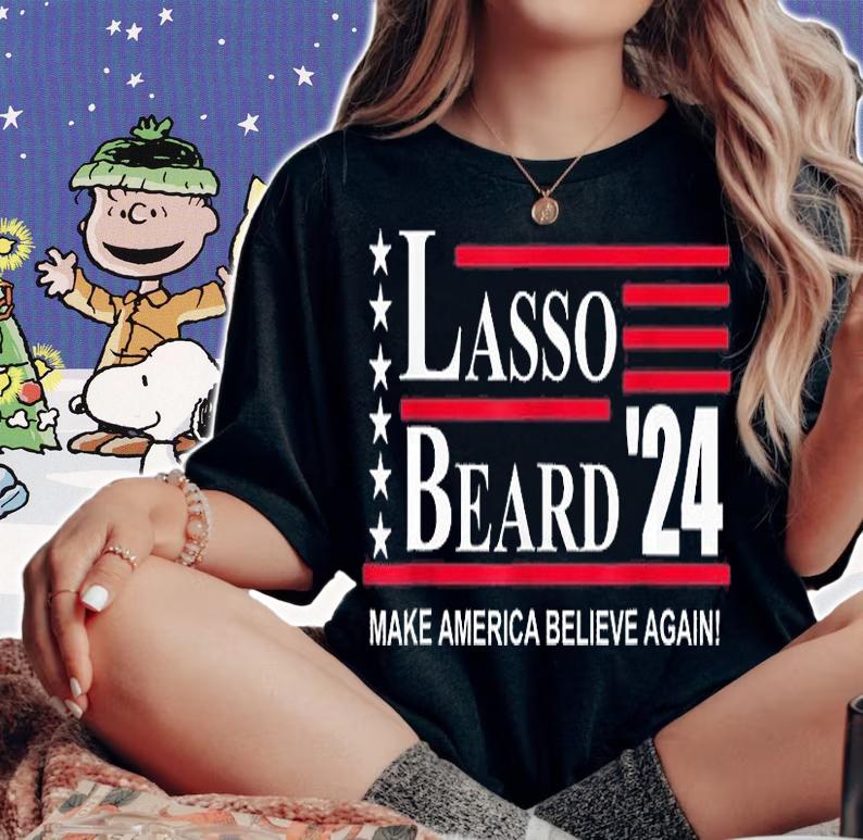 Lasso Beard 2024 Make America Believe Again T-Shirt woman shirt