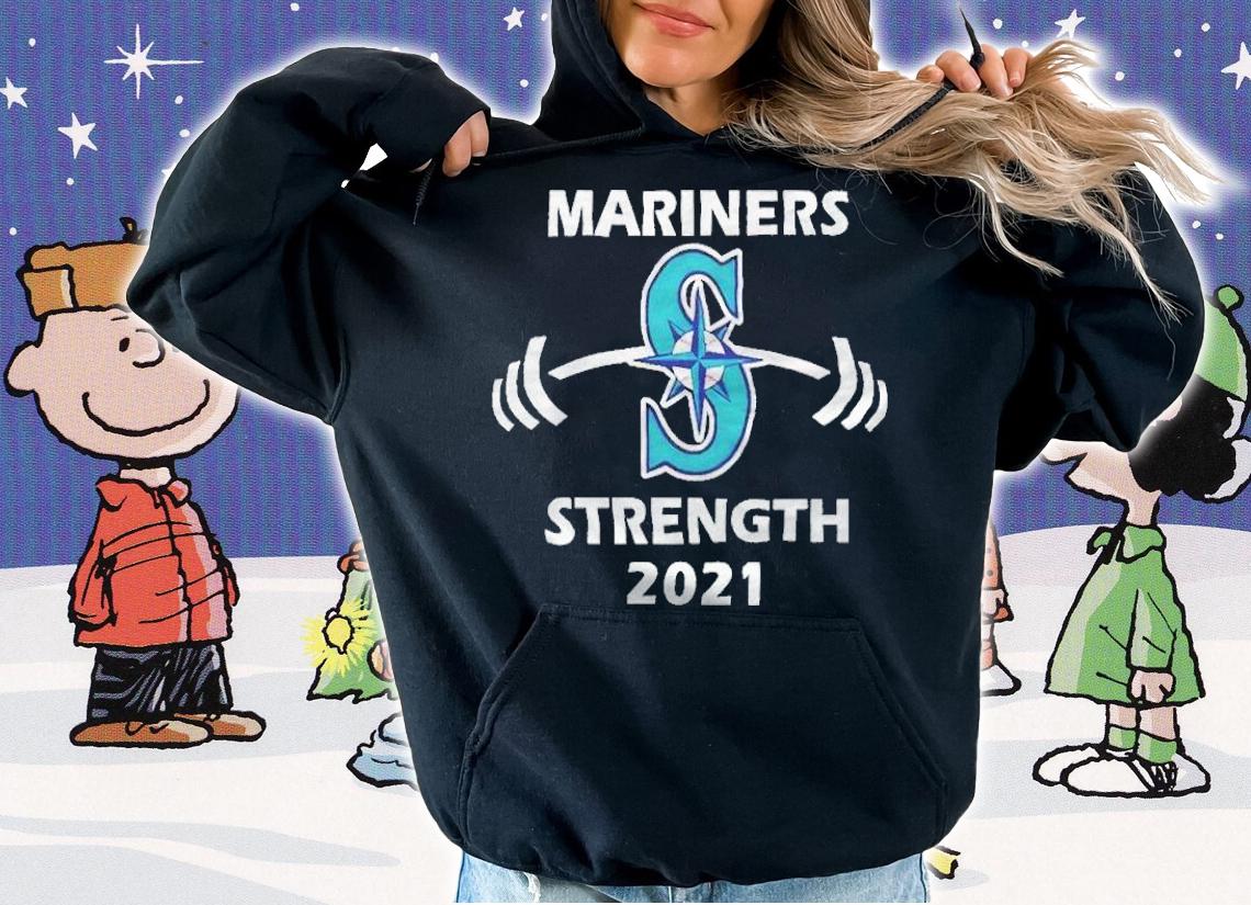 Mariners baseball strength 2021 T-shirt hoodie
