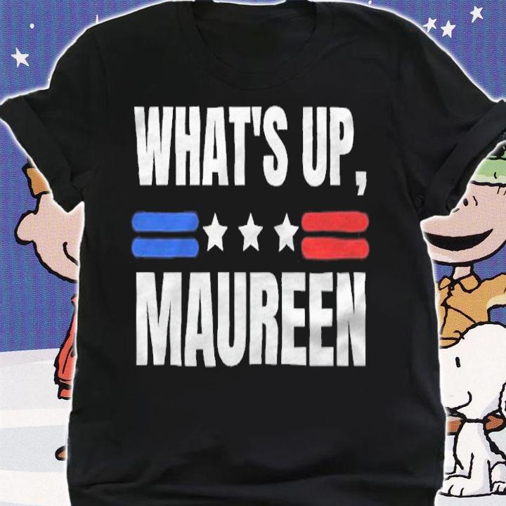 What's up Maureen T-shirt