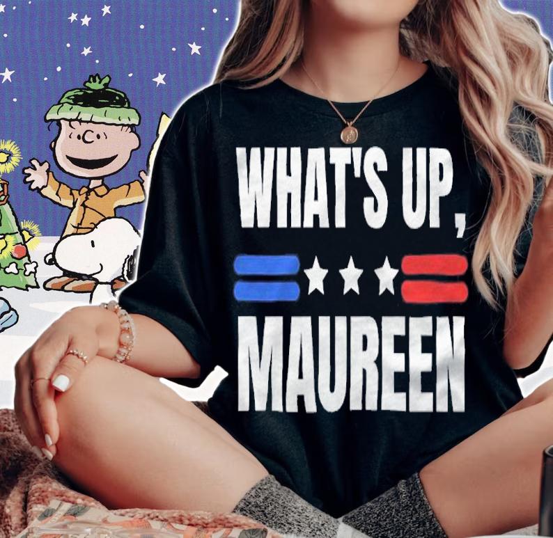 What's up Maureen T-shirt