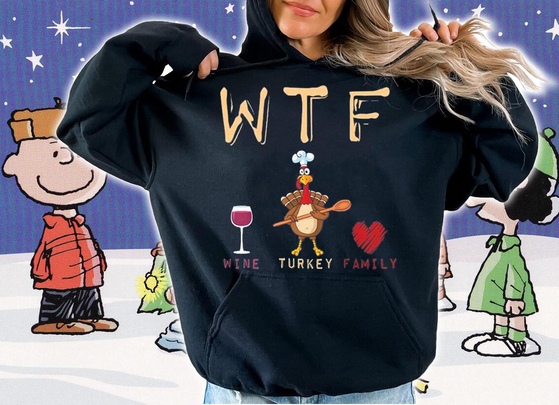 Wtf Wine Turkey Family Funny T-Shirt hoodie