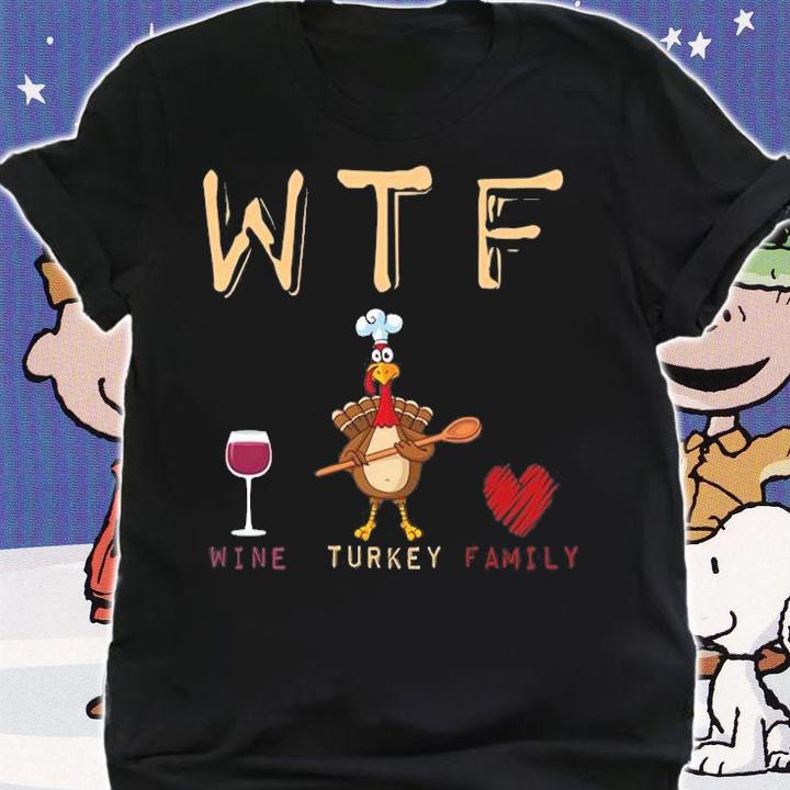 Wtf Wine Turkey Family Funny T-Shirt shirt