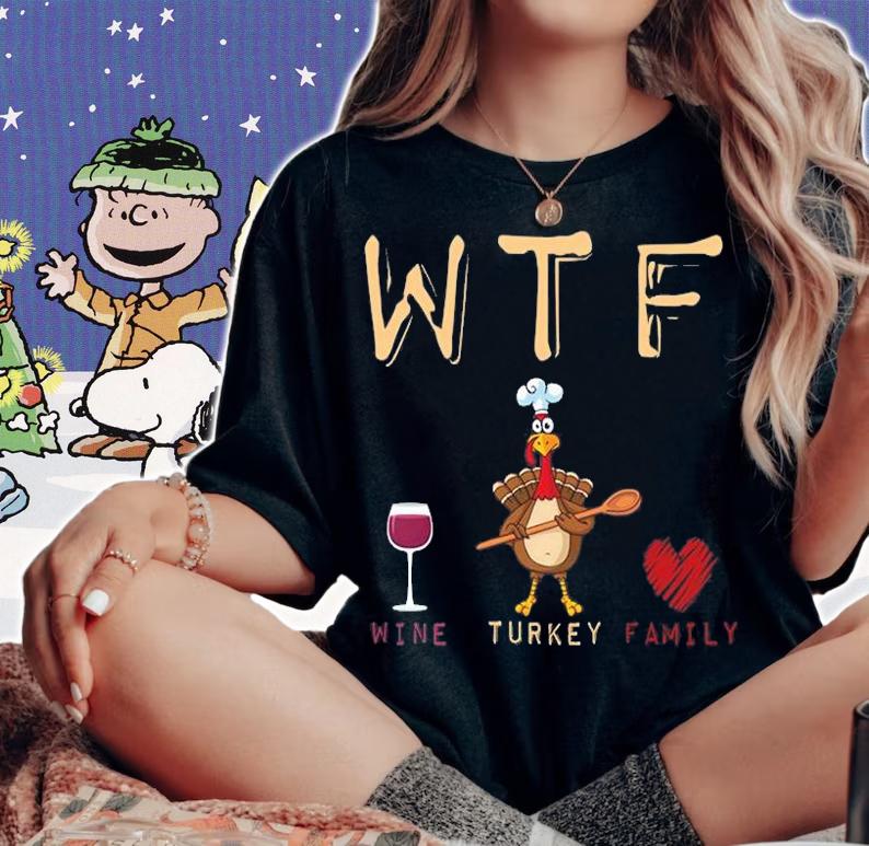 Wtf Wine Turkey Family Funny T-Shirt woman shirt