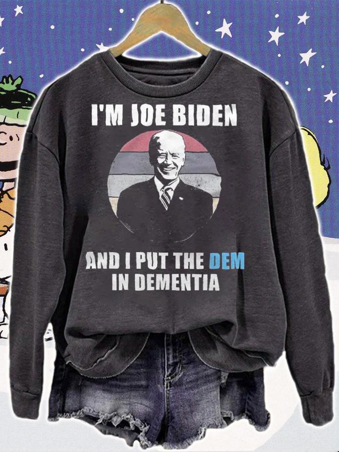 I'm Joe Biden And I Put The Dem In Dementia T-Shirt sweatshirt