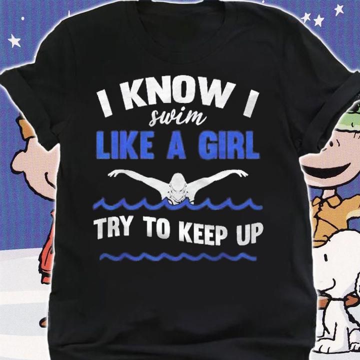 Women Swimmer I Swim Like A Girl Try To Keep Up Swimming Shirt shirt