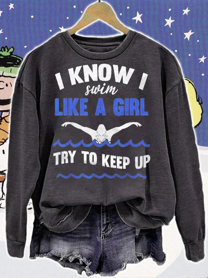 Women Swimmer I Swim Like A Girl Try To Keep Up Swimming Shirt sweatshirt