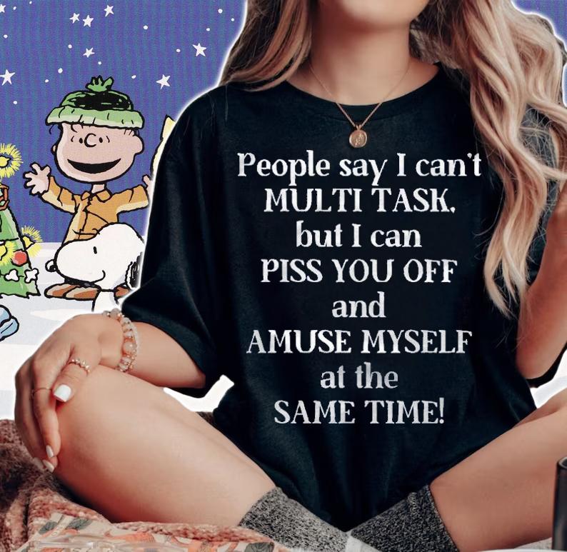 Cant Multi Task Can Piss You Off Amuse Same Time Shirt woman shirt
