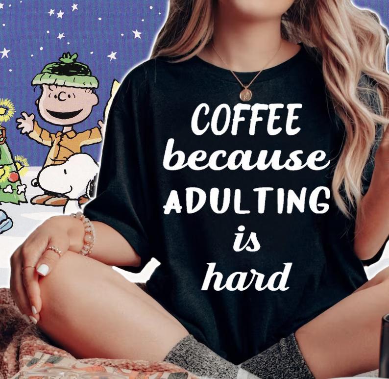 Coffee Because Adulting Is Hard T Shirt woman shirt