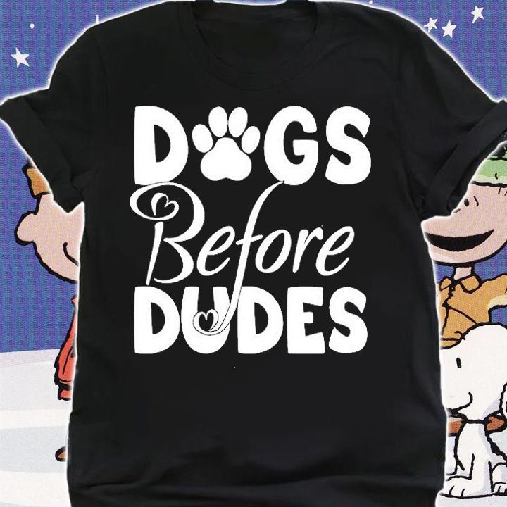 Dogs Before Dudes T-Shirt shirt