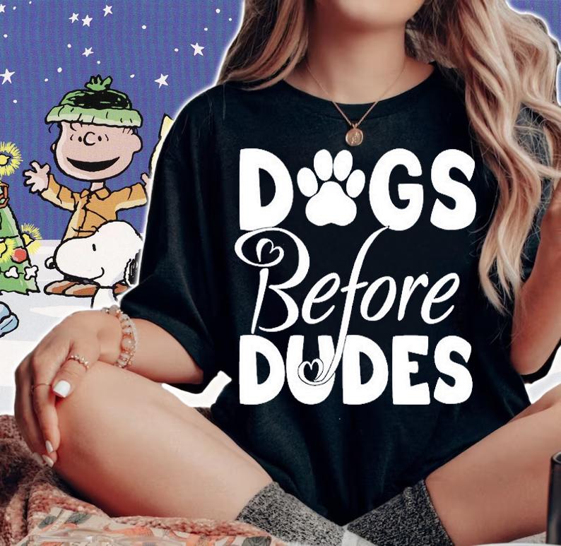 Dogs Before Dudes T-Shirt woman shirt