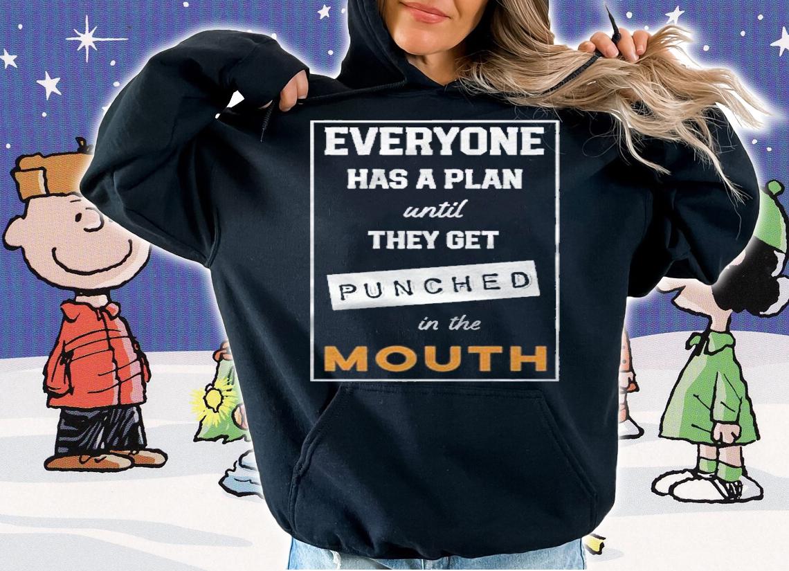 Everyone Has Plan Until They Get Punched In The Mouth Shirt hoodie