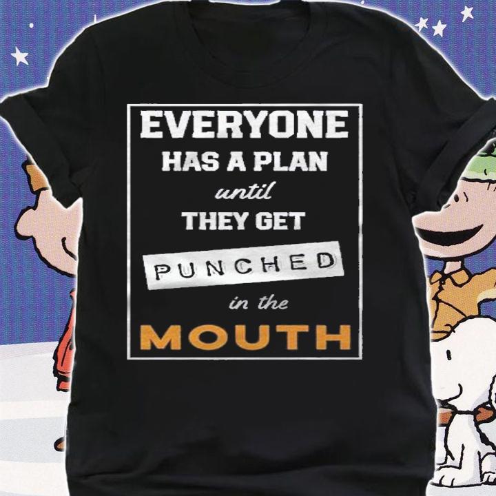Everyone Has Plan Until They Get Punched In The Mouth Shirt shirt