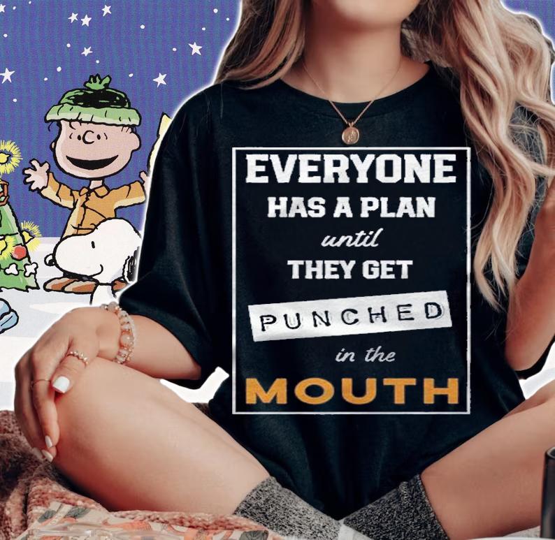 Everyone Has Plan Until They Get Punched In The Mouth Shirt woman shirt