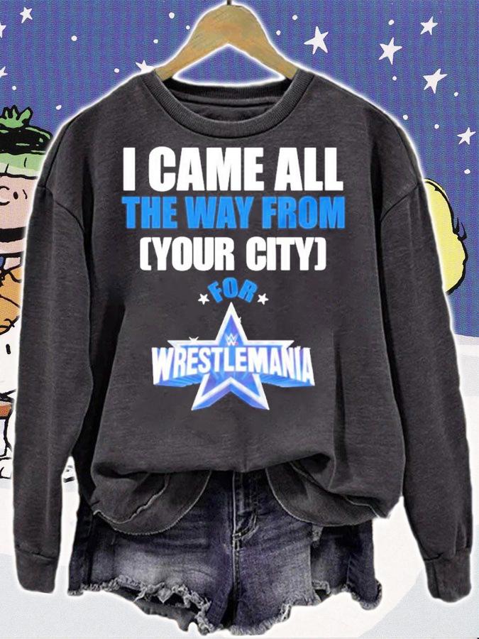 I Came From The Way From Your City For Wrestlemania 38 Shirt sweatshirt