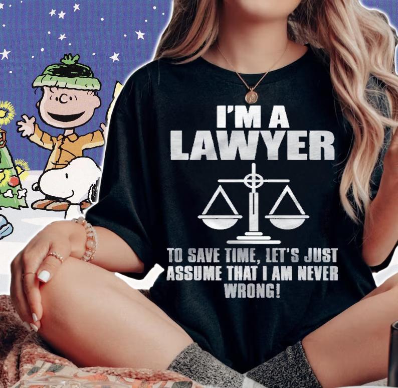 Im A Lawyer Assume Im Never Wrong Shirt Gift Lawyer Shirt woman shirt