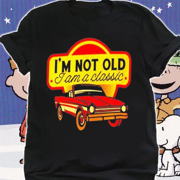 Im Not Old I Am A Classic T-Shirt shirt