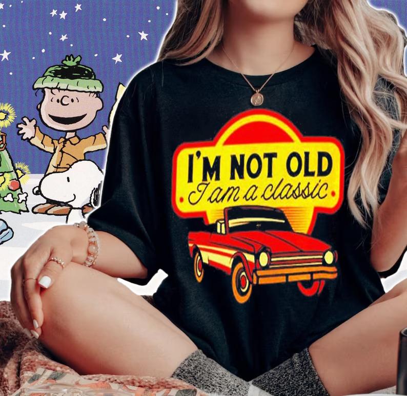 Im Not Old I Am A Classic T-Shirt woman shirt