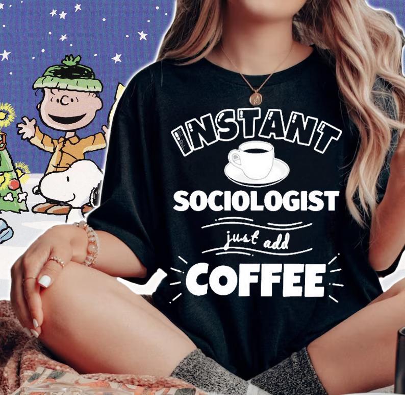 Instant Sociologist Just Add Coffee Funny Sociologist Gi T-Shirt woman shirt