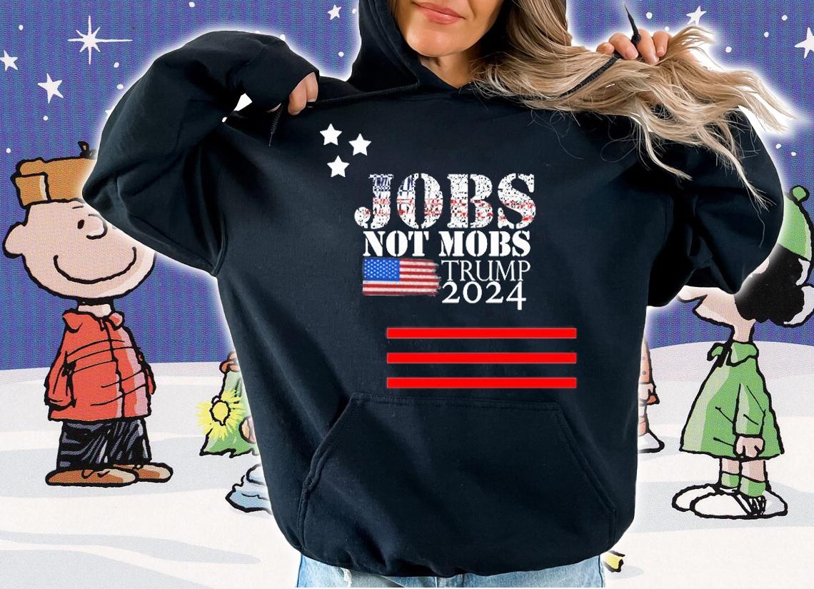Jobs Not Mobs trump 2024 USA Flag T-Shirt hoodie