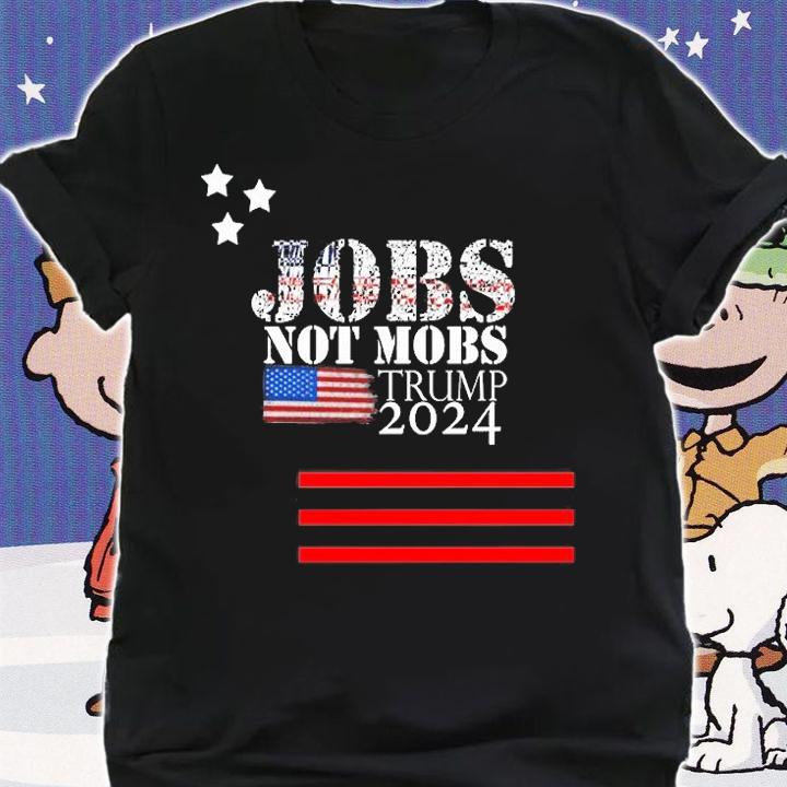 Jobs Not Mobs trump 2024 USA Flag T-Shirt shirt