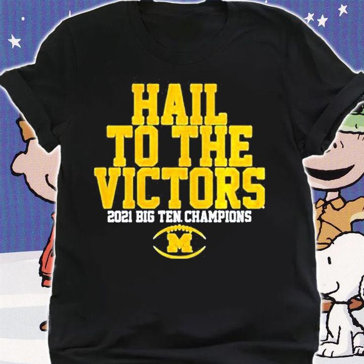 Michigan Wolverines Hail To The Victors 2021 Big Ten Champions Shirt shirt