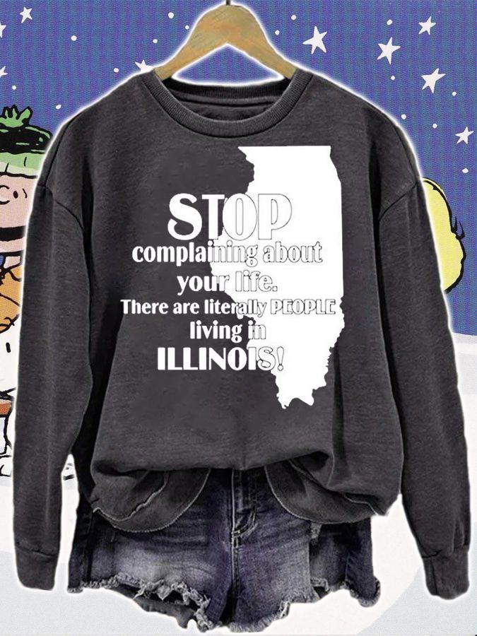 Stop Complaining About Your Life There Are Literally People Living In Illinois T-Shirt sweatshirt