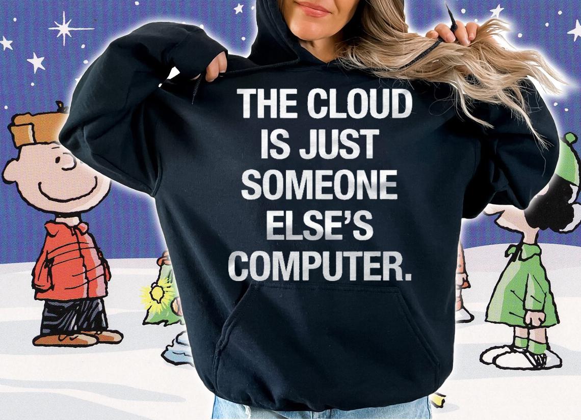 The Cloud Is Just Someone Elses Computer Men Womens Shirt