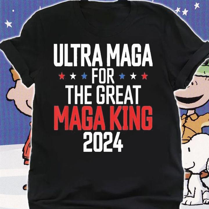 Trump 2024 Ultra Maga For The Great Maga King T-Shirt