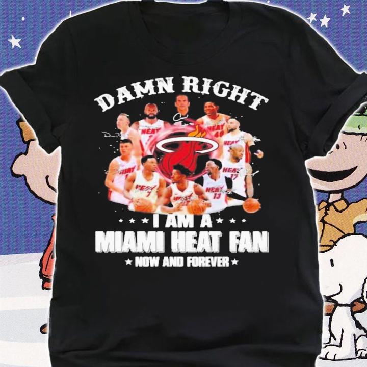 Damn Right I Am A Miami Heat Fan Now And Forever Signatures 2022 Shirt shirt