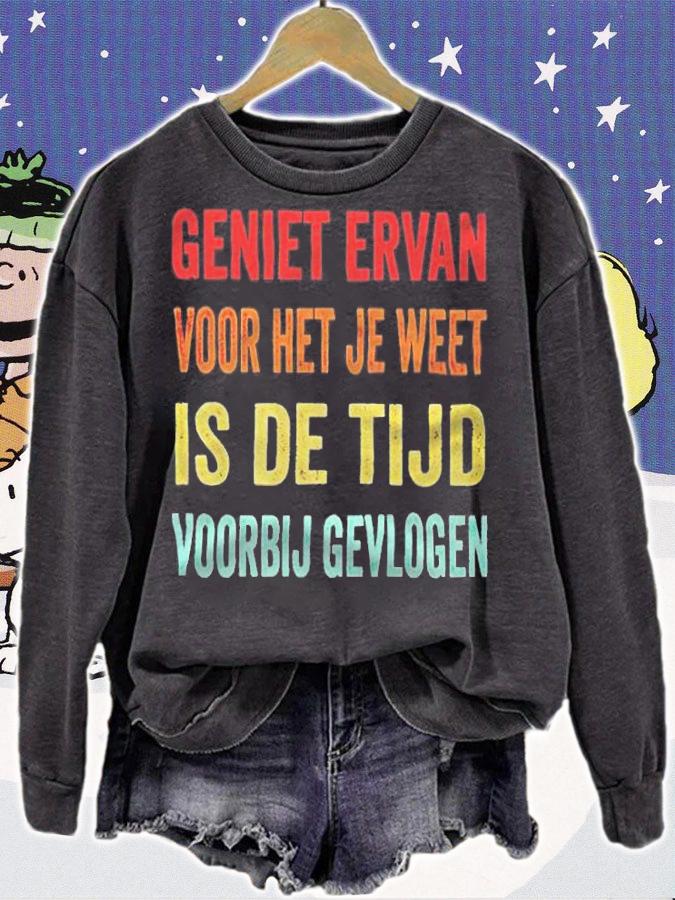Geniet ervan voor het je weet is de tijd voorbij gevlogen T-shirt sweatshirt