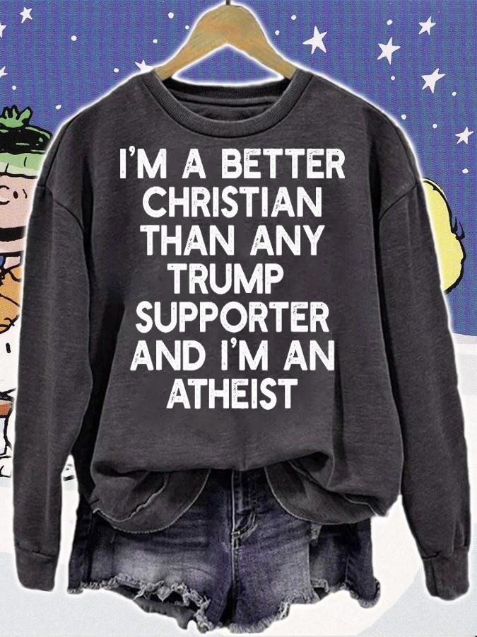 Funny Gift I'M A BETTER CHRISTIAN TRUMP SUPPORTERS Anti45 Meme T-Shirt sweatshirt