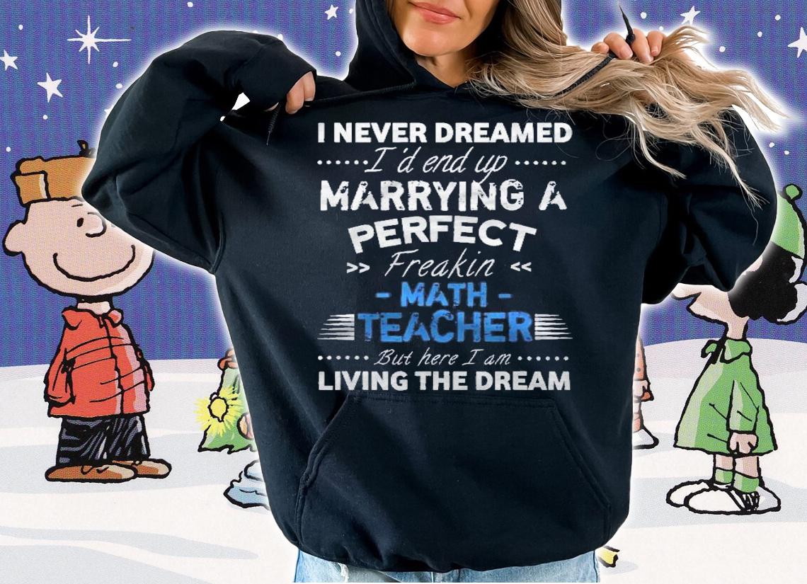I Never Dreamed Id End Up Marrying A Perfect Math Teacher Wife Husband Shirt