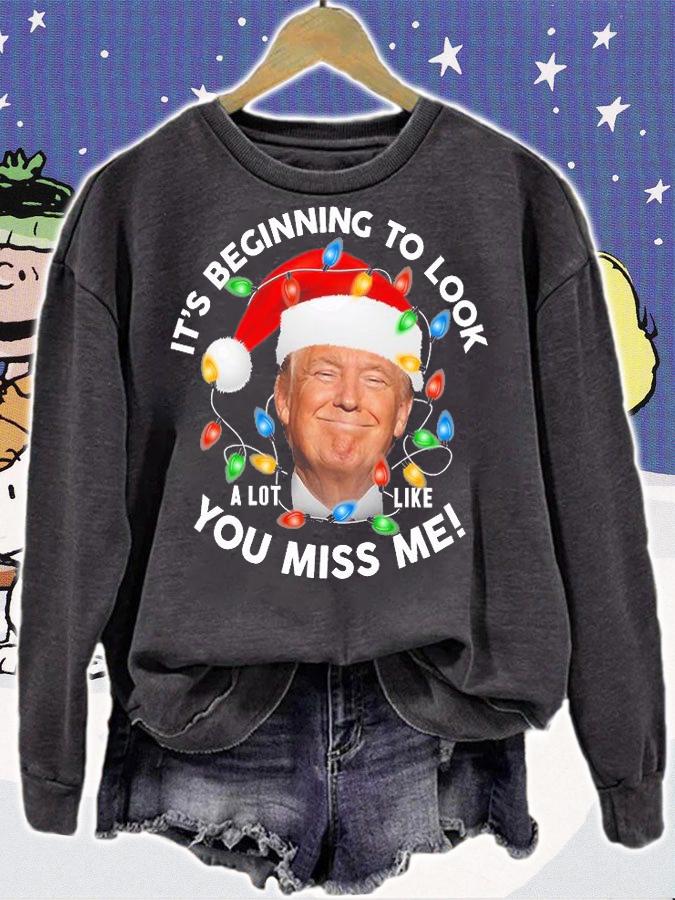 It's Beginning To Look A Lot Like You Miss Me Trump Christmas T-Shirt sweatshirt
