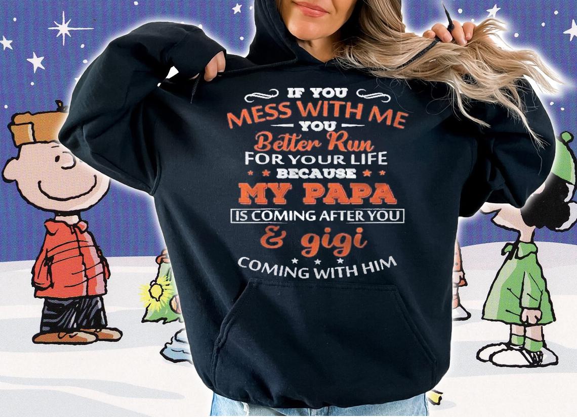 Kids If You Mess With Me Better Run Your Life Papa And Gigi Shirt hoodie