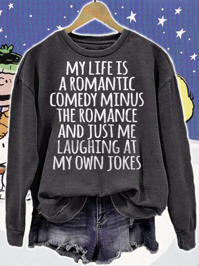 My Life Is A Romantic Comedy Funny Saying Sarcastic T-shirt