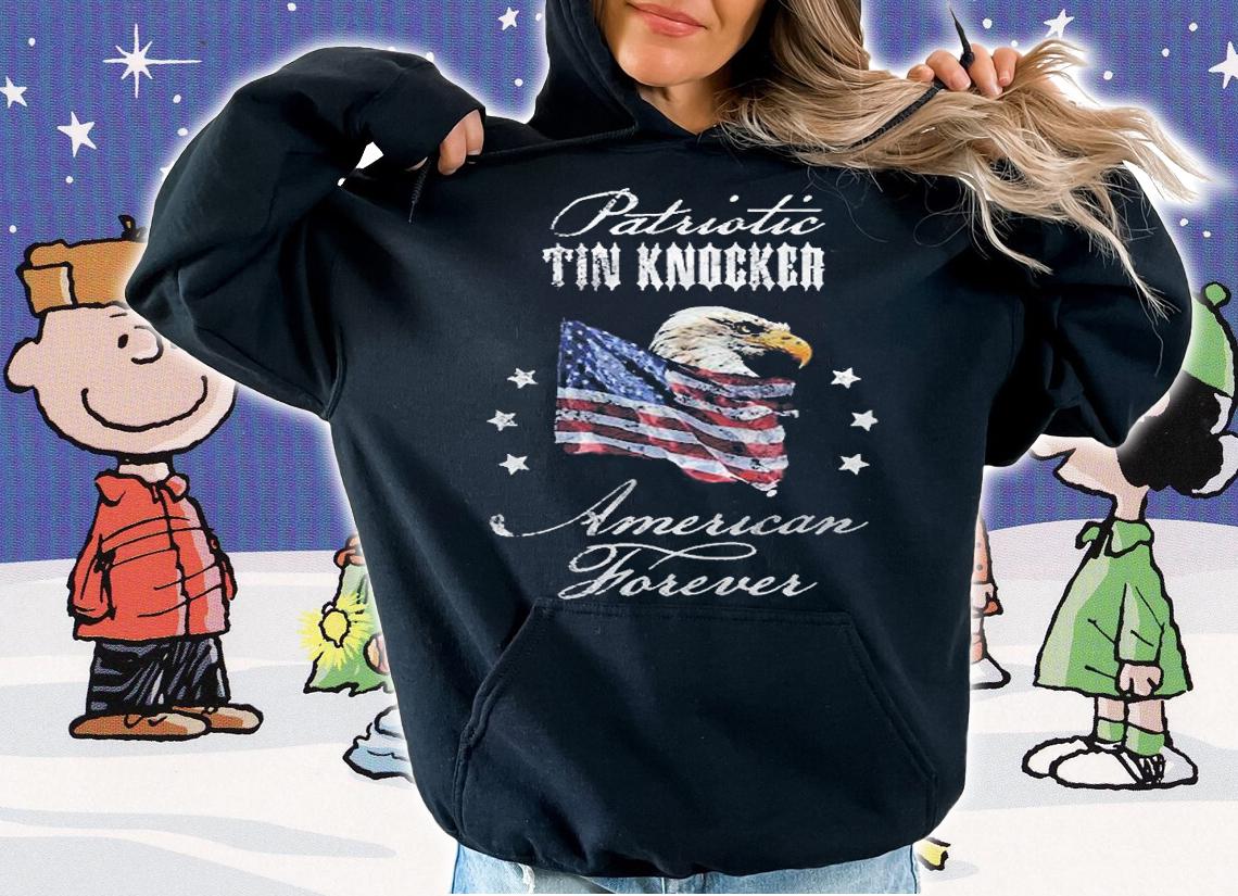 Patriotic Tin Knocker American Forever Shirt hoodie