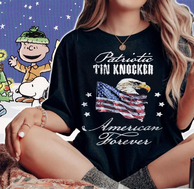 Patriotic Tin Knocker American Forever Shirt woman shirt