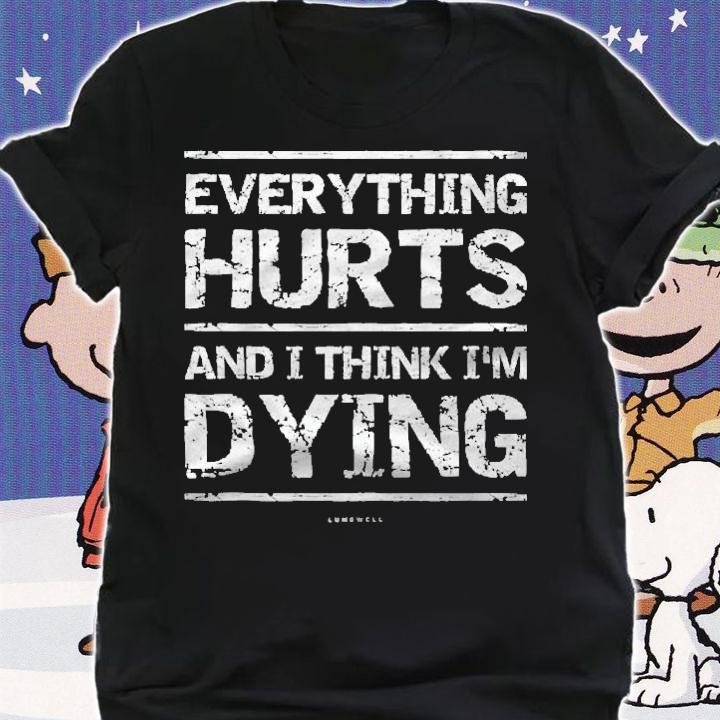 Running Tanks Everything Hurts And I Think Im Dying Shirt