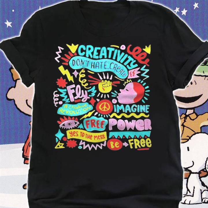Creativity don't hate create fly imagine T-shirt shirt