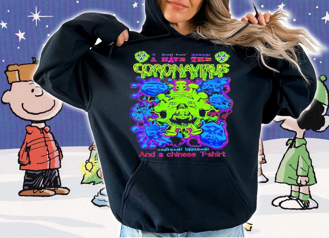 I Have The Coronavirus And A Chinese T-shirt hoodie