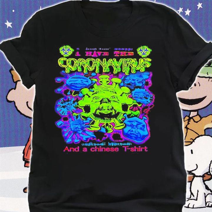 I Have The Coronavirus And A Chinese T-shirt shirt