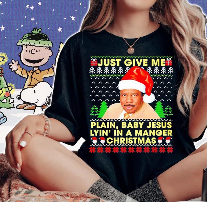 Just Give Plain Jesus Lying In A Manger Christmas Stanley The Office Hudson Ugly Christmas Shirt woman shirt