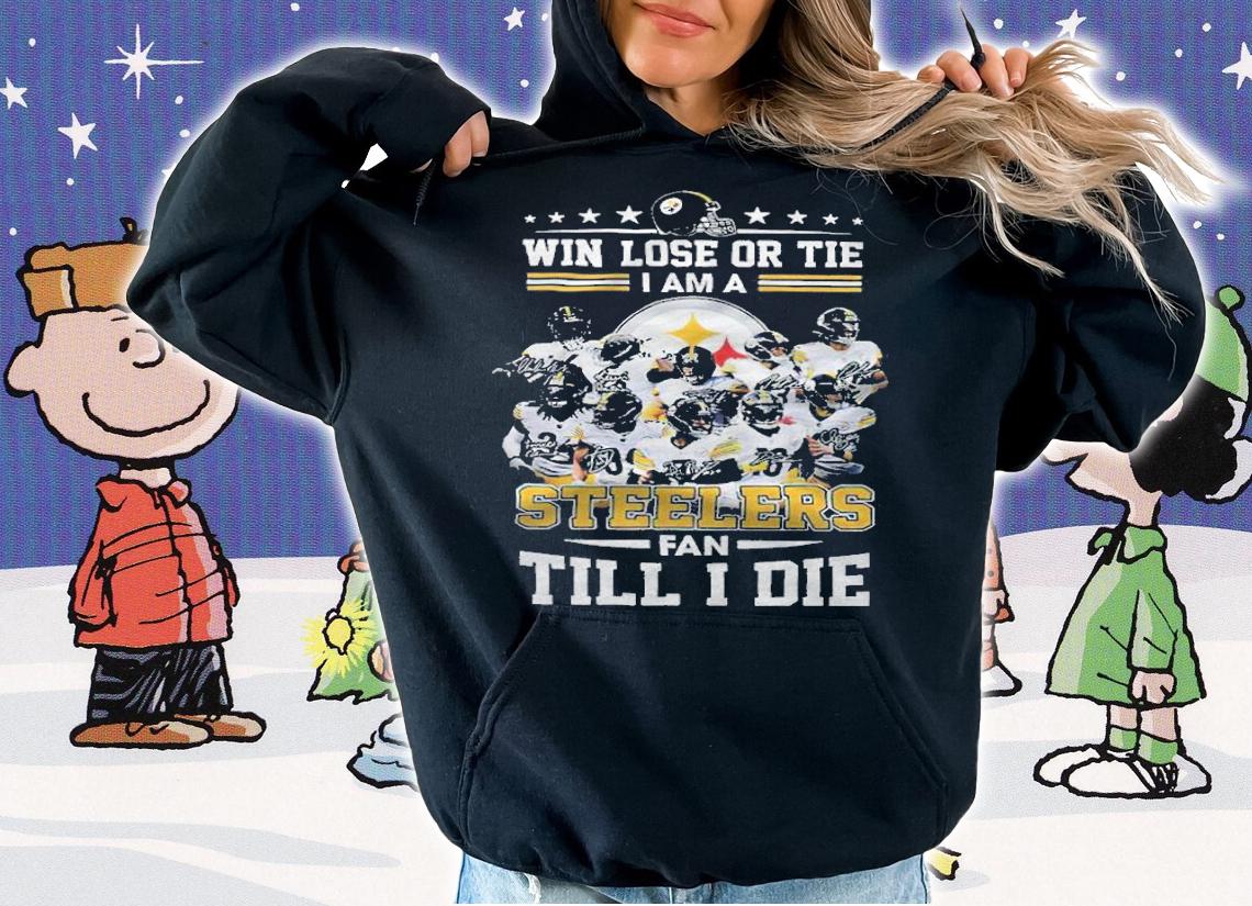 Pittsburgh Steelers win lose or tie I'm a Steelers fan till I die signatures T-shirt hoodie